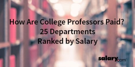 How Are College Professors Paid 25 Departments Ranked by Salary