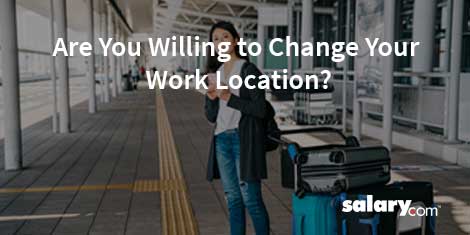 Are You Willing To Change Your Work Location?