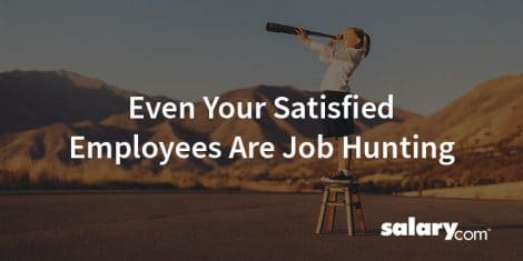 Even Your Satisfied Employees Are Job Hunting