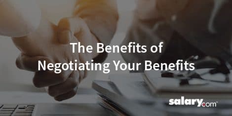 The Benefits of Negotiating Your Benefits