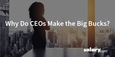 Why Do CEOs Make the Big Bucks
