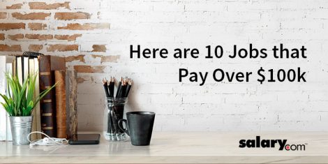 Want to Make a Six-Figure Salary Here are 10 Jobs that Pay Over $100k